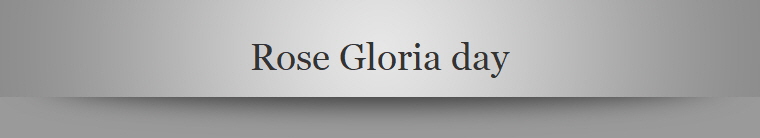 Rose Gloria day
